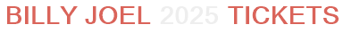 Billy Joel 2025 Tickets